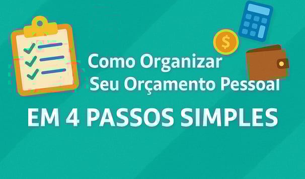 Imagem com fundo verde com a mensagem Como Organizar Seu Orçamento Pessoal em 4 passos simples.
