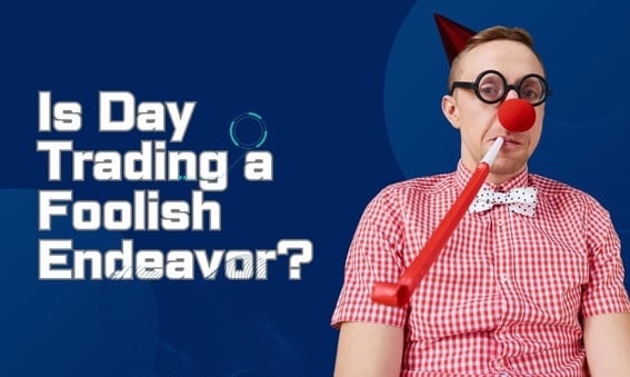 Is day trading a foolish endeavor?