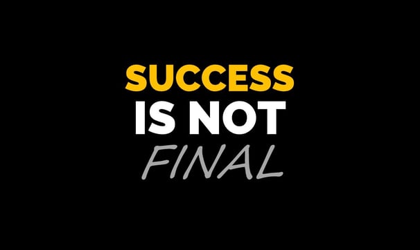 Once you start thinking success is final, you risk starting stagnation.