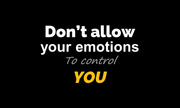 Don't allow your Emotions to Control You