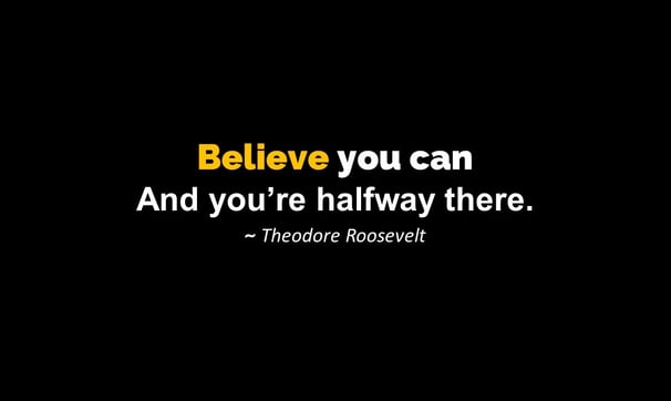 Believe You Can and You're Halfway There