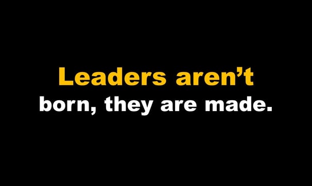 Leaders Aren't Born, They are Made