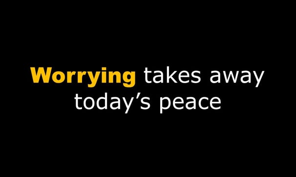 Worrying Takes Away Today's Peace