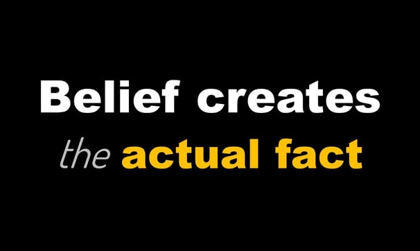 Belief Creates the Actual Fact
