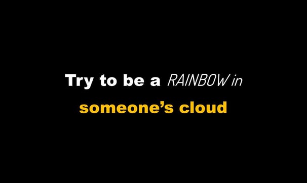 Try to be a Rainbow in Someone's Cloud