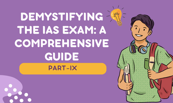 Demystifying the IAS Exam: A Comprehensive Guide- 9