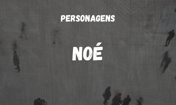 Tema personagens: Noé