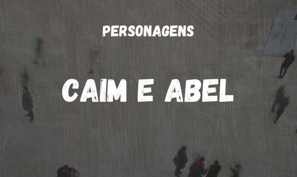 Tema personagens: Caim e Abel
