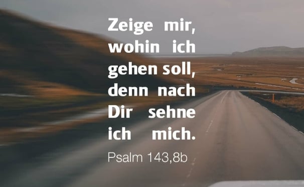 Show me, God, where I should go, because I long for you.