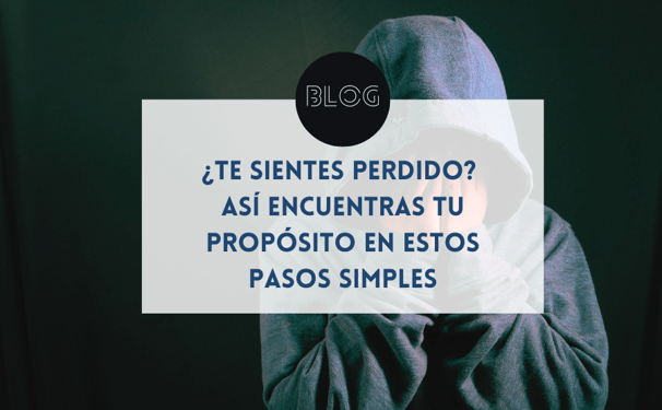 ¿Te sientes perdido? Así encuentras tu propósito en 3 pasos simples