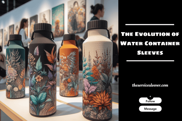 The Evolution in the fashion of Water Container Sleeves