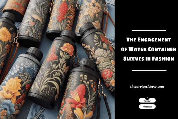 The Engagement of Water Container Sleeves in Fashion Industry