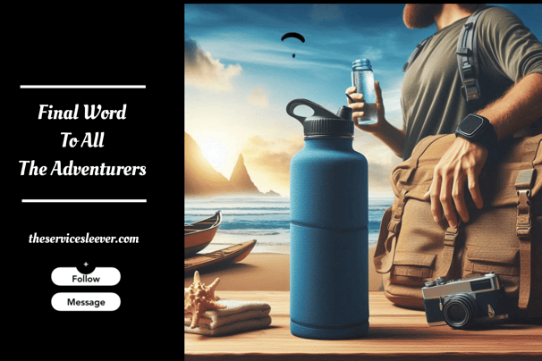 Final Word to All about Choosing a Water Container Sleeve for Your Adventures!