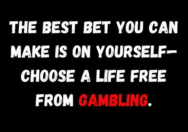 Encouraging self-improvement message: 'The best bet you can make is on yourself—choose a life free f
