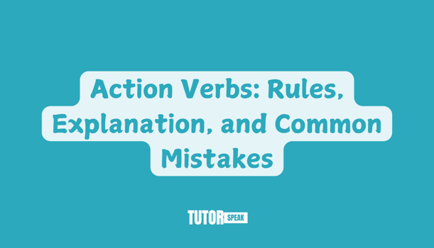 Action Verbs: Rules, Explanation, and Common Mistakes