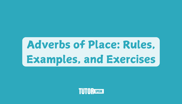 Adverbs of Place: Rules, Examples, and Exercises