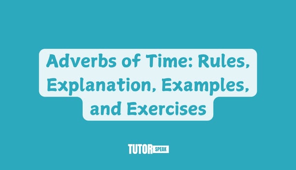 Adverbs of Time: Rules, Explanation, Examples, and Exercises