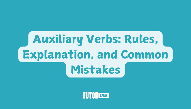 Auxiliary Verbs: Rules, Explanation, and Common Mistakes