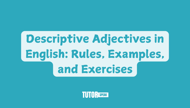 Descriptive Adjectives in English: Rules, Examples, and Exercises