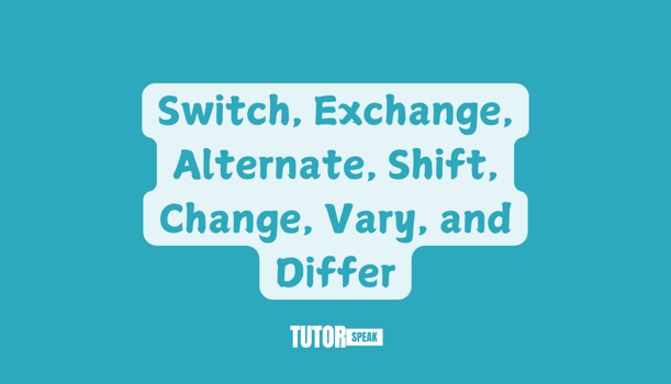 difference-between-switch-exchange-alternate-shift-change-vary-and-differ