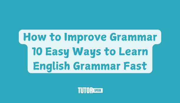 How to Improve Grammar | 10 Easy Ways to Learn English Grammar Fast