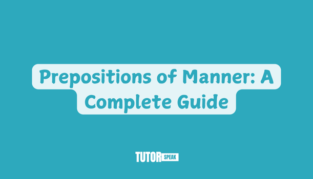 Prepositions of Manner: A Complete Guide