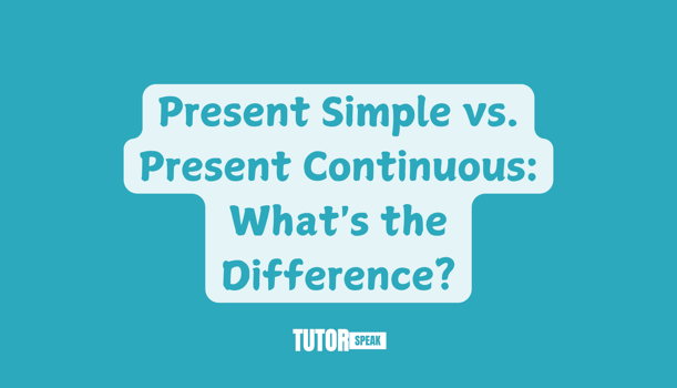 Present Simple vs. Present Continuous: What's the Difference?