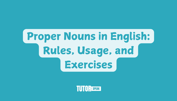 Proper Nouns in English: Rules, Usage, and Exercises