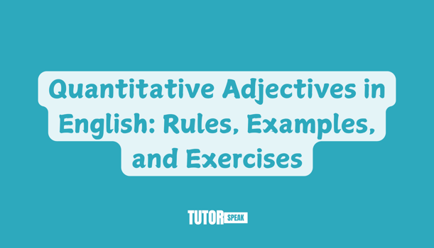 Quantitative Adjectives in English: Rules, Examples, and Exercises