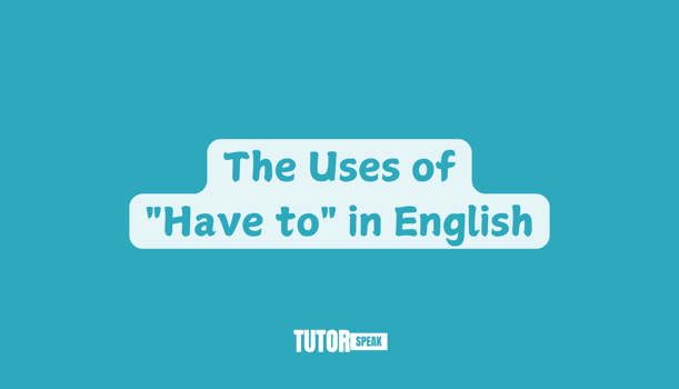 the-uses-of-have-to-in-english