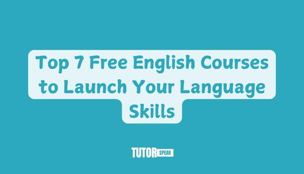 Top 7 Free English Courses to Launch Your Language Skills