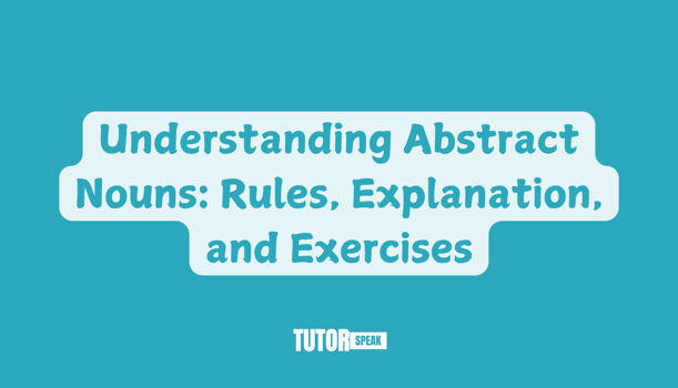 Understanding Abstract Nouns: Rules, Explanation, and Exercises