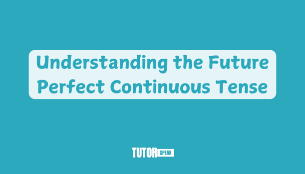 understanding-the-future-perfect-continuous-tense