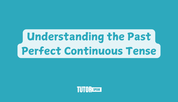 understanding-the-past-perfect-continuous-tense