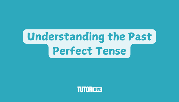 understanding-the-past-perfect-tense