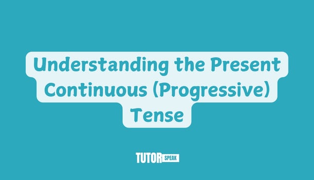 understanding-the-present-continuous-progressive-tense