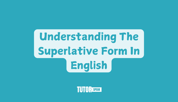 Understanding The Superlative Form In English