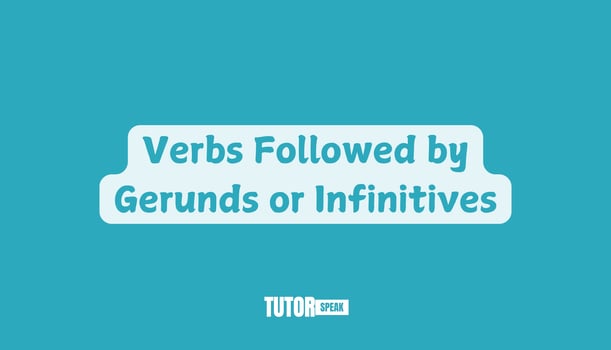 Verbs Followed by Gerunds or Infinitives