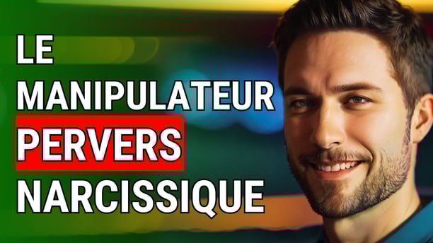 C'est quoi un manipulateur pervers narcissique, dit aussi MPN ? A quoi le reconnaître ?