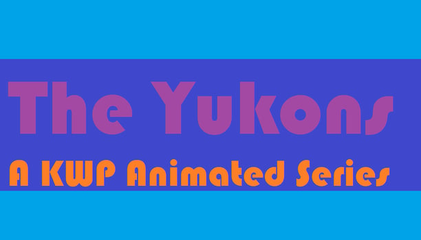 The Yukons! (A KWP Animated Series)