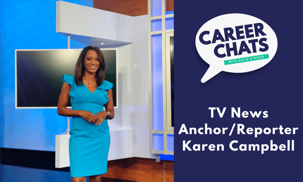 Career Chats: TV News Reporter & Anchor Karen Campbell