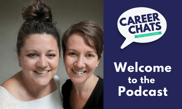 Welcome to Career Chats with Katie and Robin