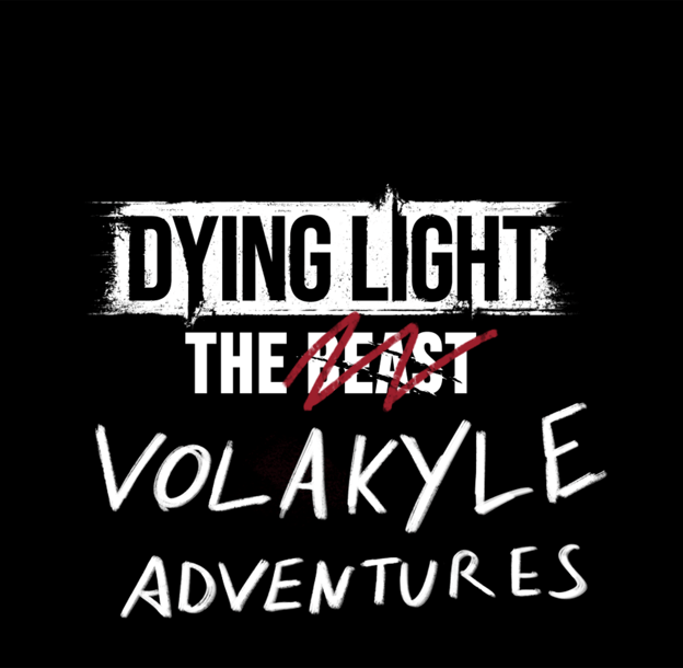 Dying Light the Beast (actually, the Volakyle Adventures)