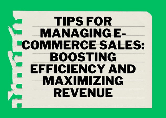 Tips for Managing E-commerce Sales: Boosting Efficiency and Maximizing Revenue