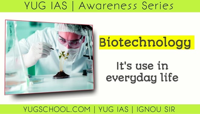 Biotechnology and its use in everyday life