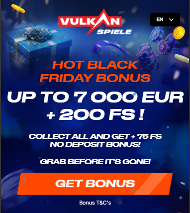 VULKAN SPIELE  Hot Black Friday Bonus Up to 7 000 EUR + 200 FS ! Collect all and get + 75 FS