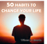 50 habits to change your life