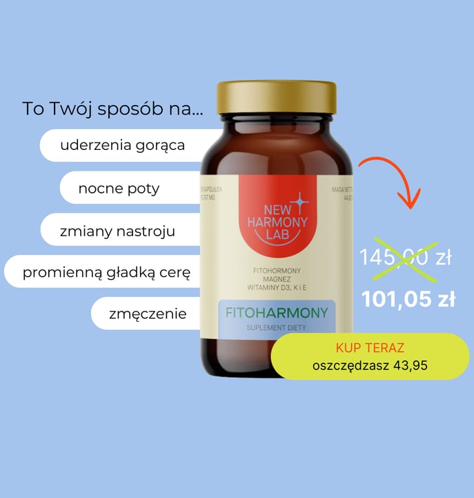 FitoHarmony łagodzi uderzenia gorąca, nocne poty, zmiany nastroju, problemy z cerę, zmęczenie
