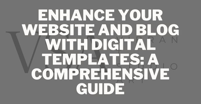 Enhance Your Website and Blog with Digital Templates: A Comprehensive Guide