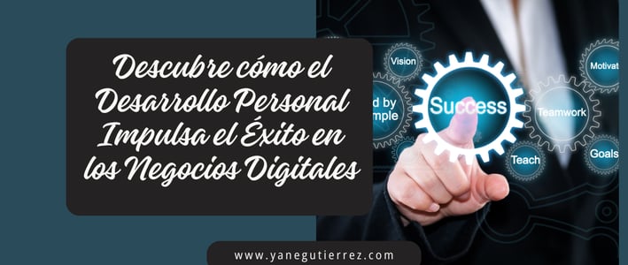 Cómo el Desarrollo Personal Impulsa el Éxito en los Negocios Digitales